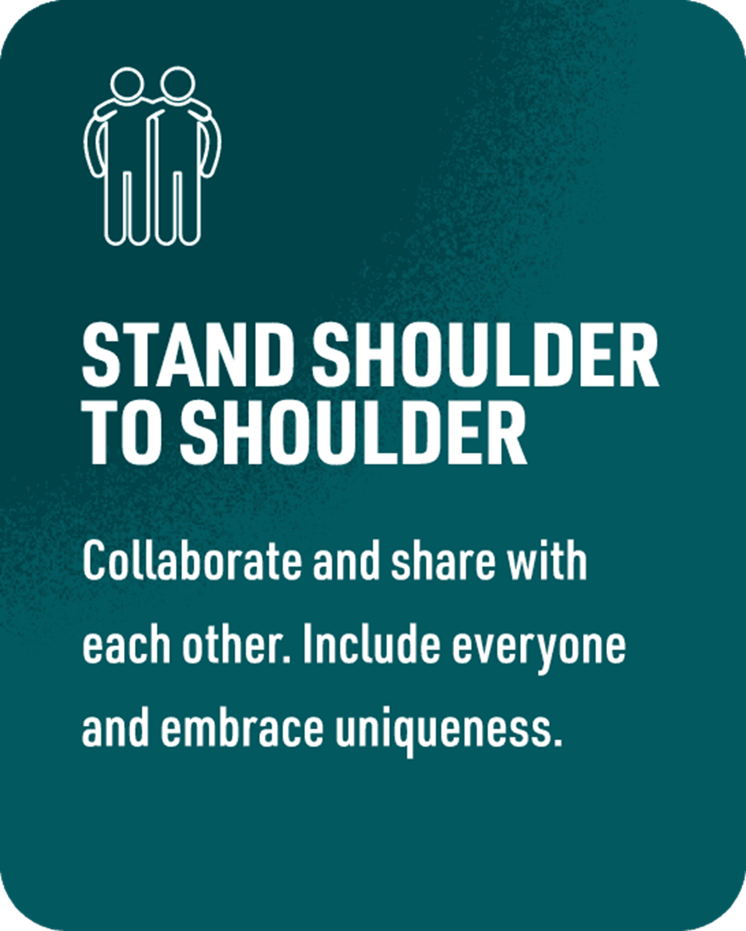 Stand shoulder to shoulder