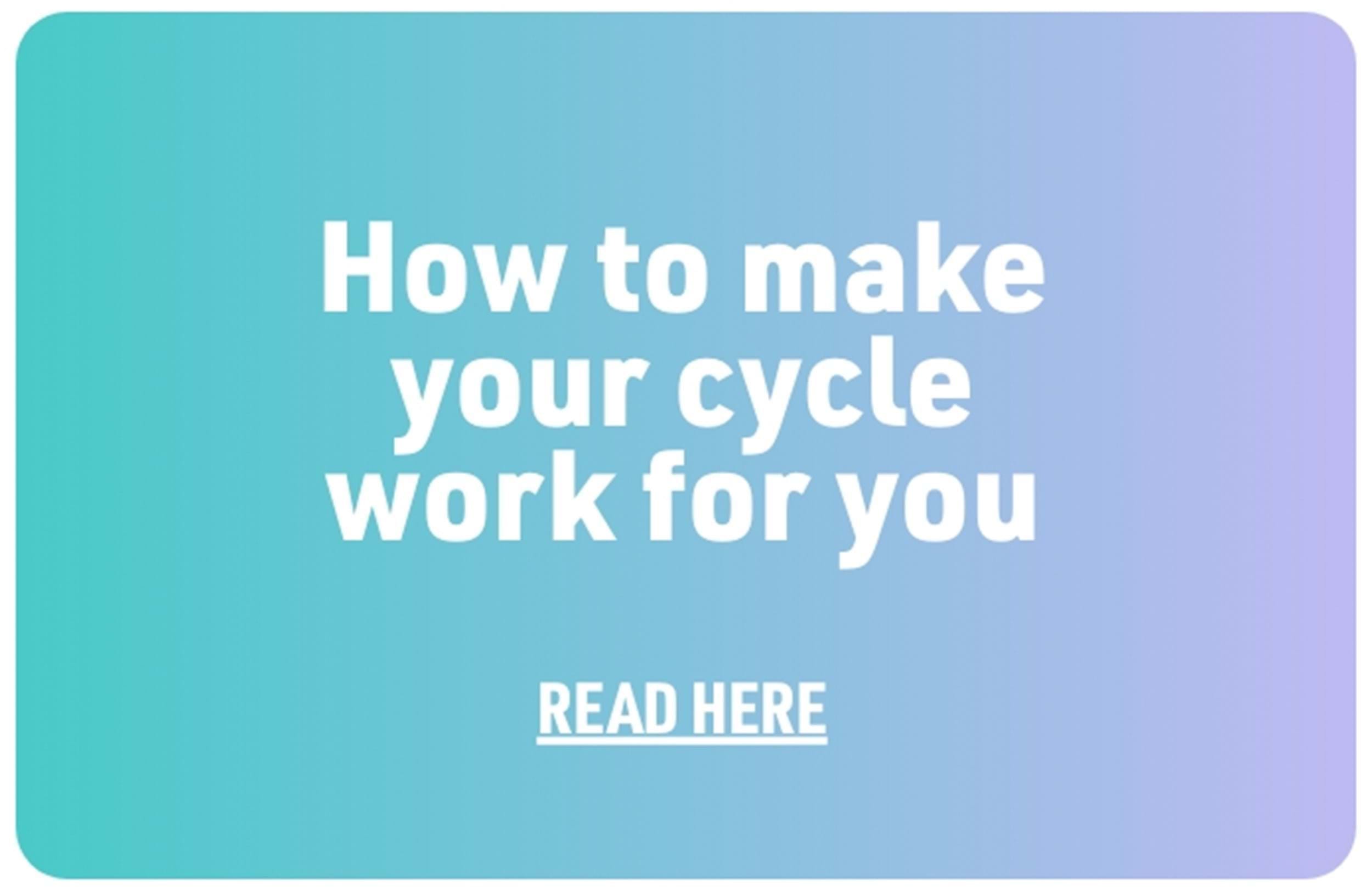 How to make your cycle work for you