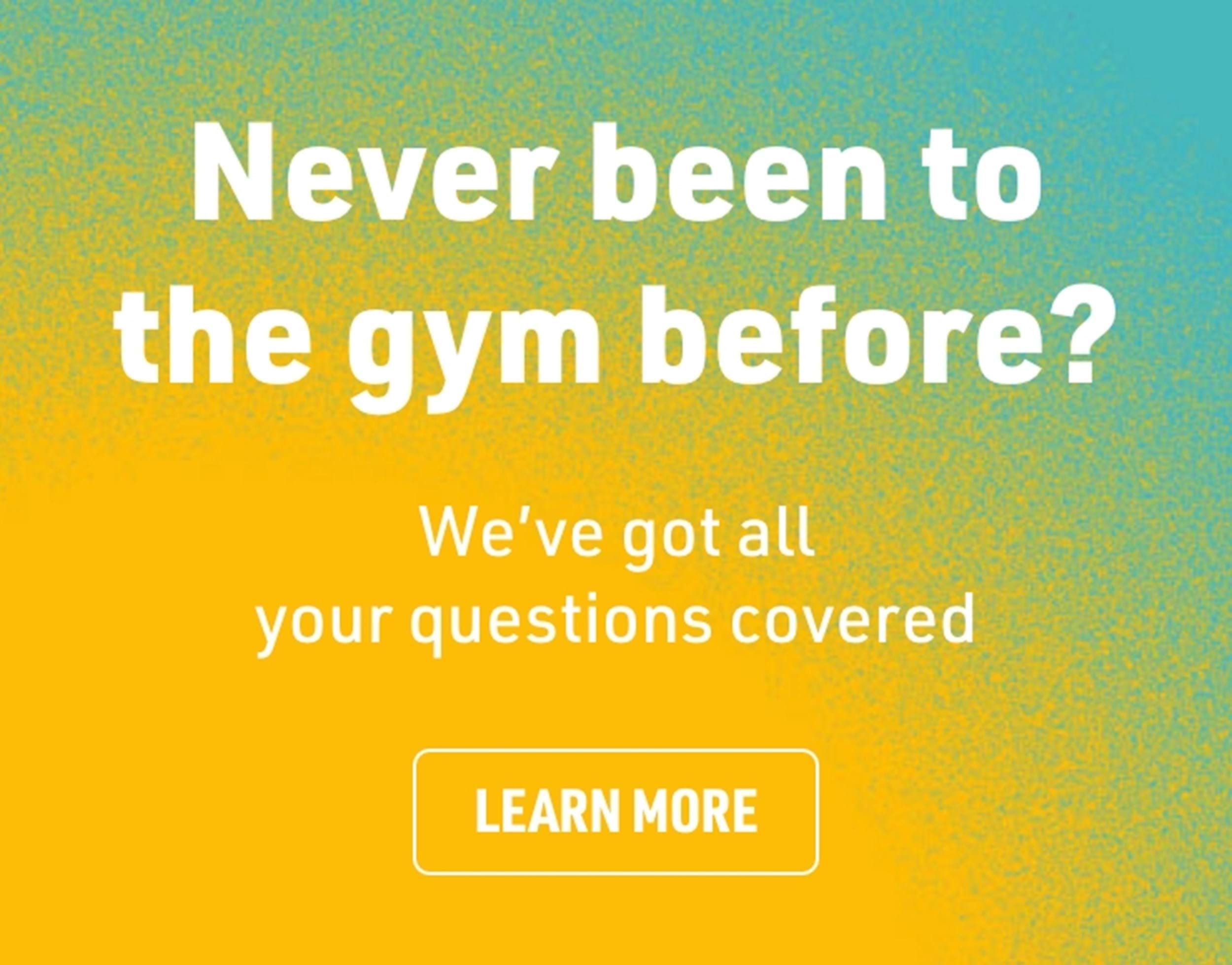 Never been to the gym before? We've got all of your questions covered