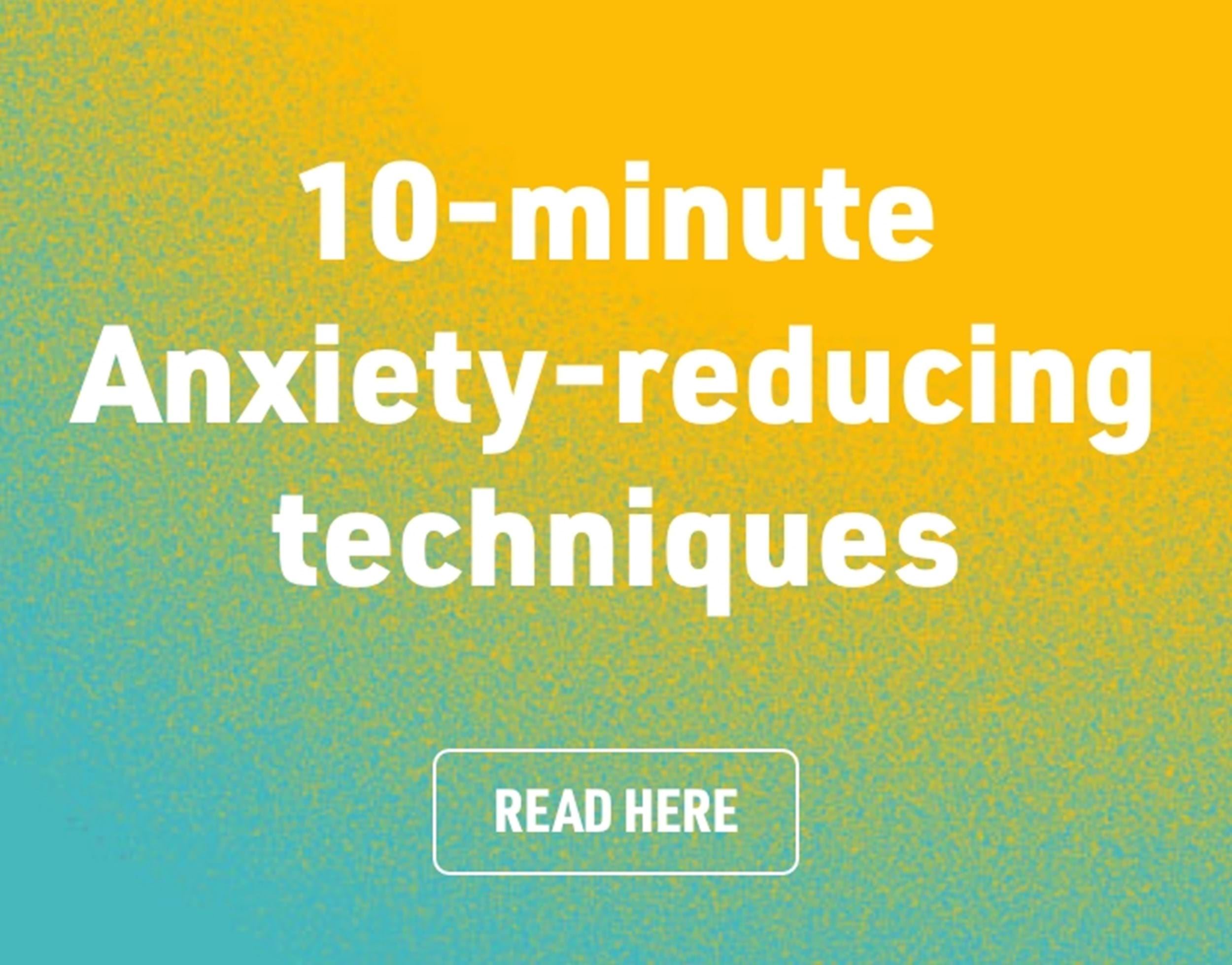 10-minute anxiety-reducing techniques